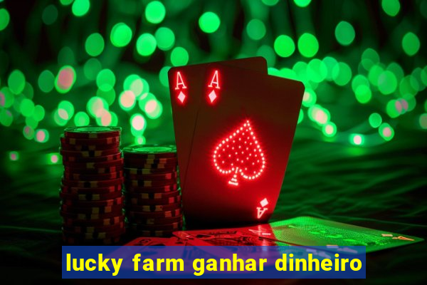 lucky farm ganhar dinheiro